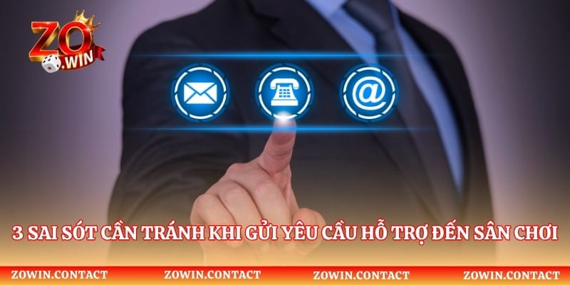 3 sai sót cần tránh khi gửi yêu cầu hỗ trợ đến sân chơi