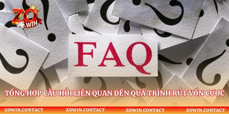 Tổng hợp câu hỏi liên quan đến quá trình rút vốn cược